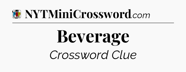 Beverage Crossword Clue