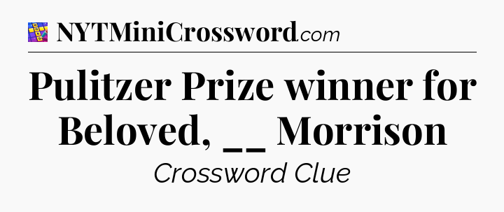 Pulitzer Prize winner for Beloved, __ Morrison Codycross