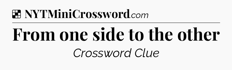 Solution: From one side to the other - NYT Crossword
