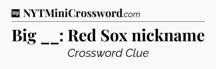 Big __: Red Sox nickname Crossword Clue