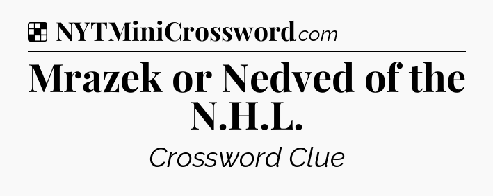 Solution: Mrazek or Nedved of the N.H.L - NYT Crossword