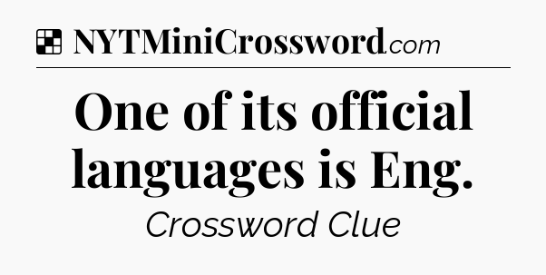 Solution: One of its official languages is Eng - NYT Crossword