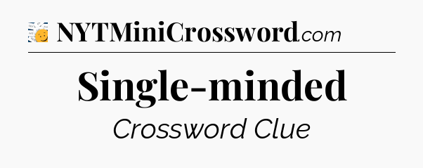 Single-minded - 7 Little Words