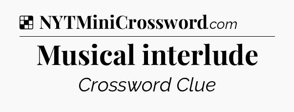 Solution: Musical interlude - NYT Crossword