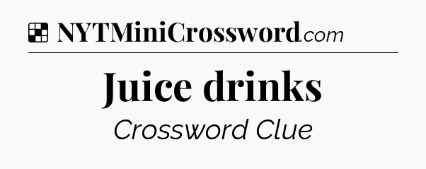 Solution: Juice drinks - NYT Crossword
