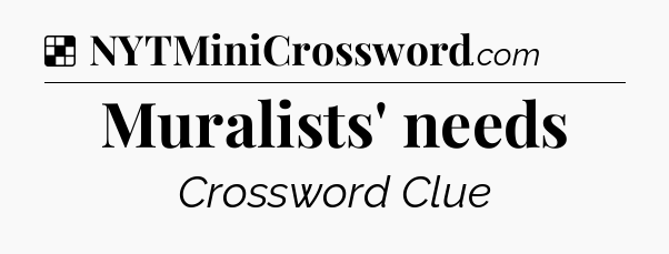 Solution: Muralists' needs - NYT Crossword