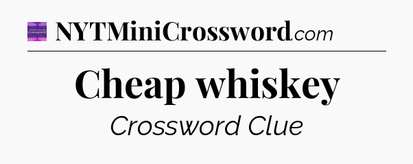 Cheap whiskey - Thomas Joseph Crossword