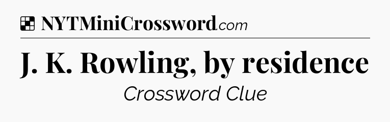 Solution: J. K. Rowling, by residence - NYT Crossword