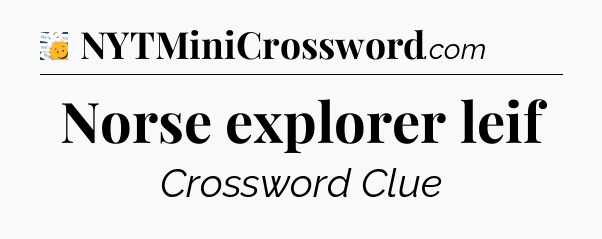 Norse explorer leif - 7 Little Words