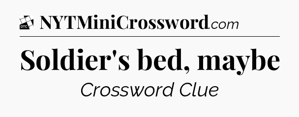 Soldier's bed, maybe - Daily Themed Mini Crossword