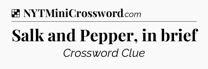 Solution: Salk and Pepper, in brief - NYT Crossword