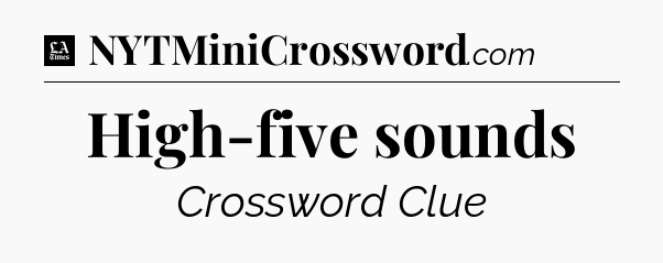 High-five sounds - LA Times Crossword