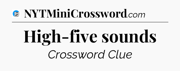 High-five sounds Crossword Clue