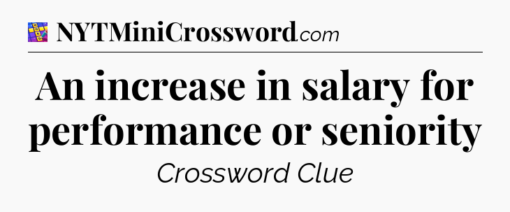 An increase in salary for performance or seniority Codycross
