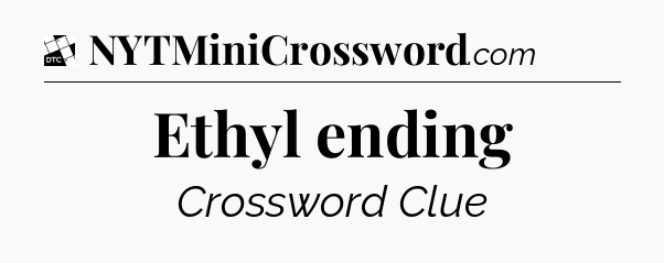 Ethyl ending - Daily Themed Classic Crossword