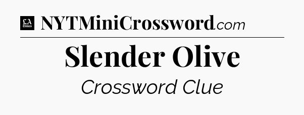 Slender Olive - LA Times Crossword