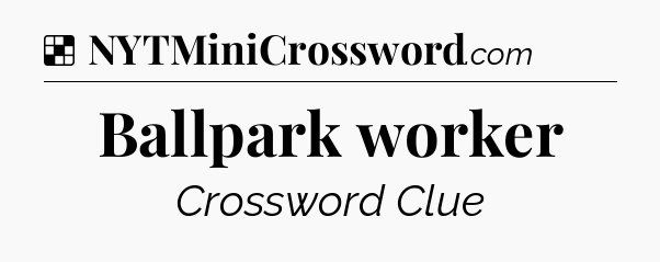 Solution: Ballpark worker - NYT Crossword