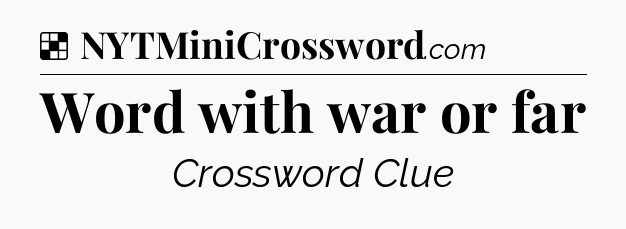 Solution: Word with war or far - NYT Crossword