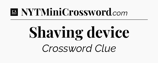 Shaving device - LA Times Crossword