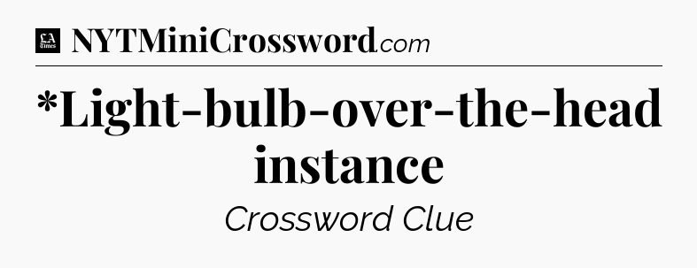 *Light-bulb-over-the-head instance - LA Times Crossword