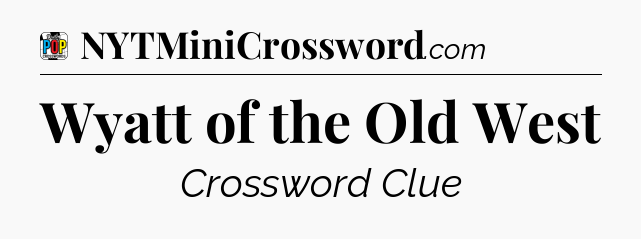Wyatt of the Old West Crossword Clue