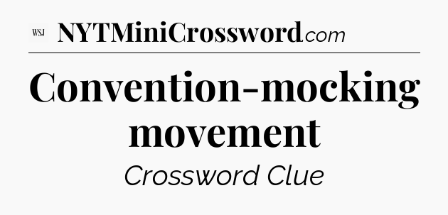 Convention-mocking movement - WSJ Crossword