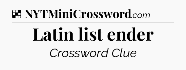 Solution: Latin list ender - NYT Crossword