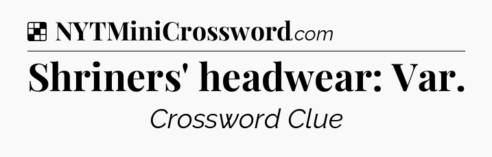 Solution: Shriners' headwear: Var - NYT Crossword