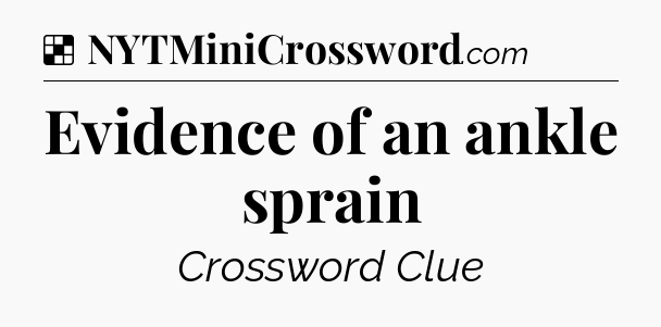 Solution: Evidence of an ankle sprain - NYT Crossword
