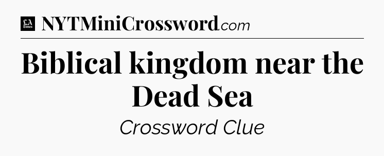 Biblical kingdom near the Dead Sea - LA Times Crossword
