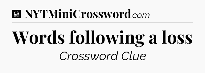 Words following a loss - LA Times Crossword