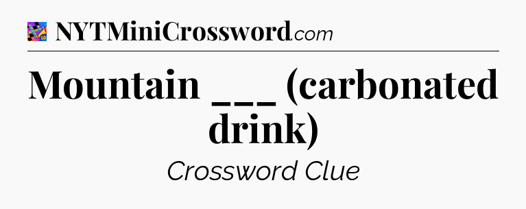 Mountain ___ (carbonated drink) Crossword Clue