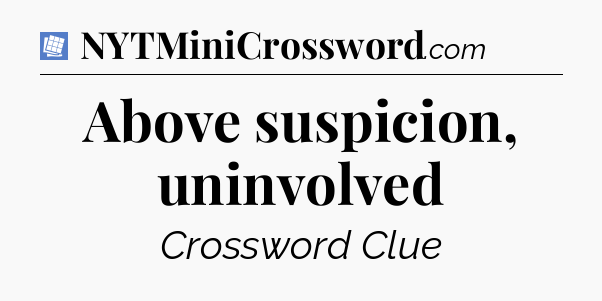Above suspicion, uninvolved Puzzle Page Crossword Clue