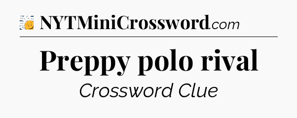 Preppy polo rival - 7 Little Words