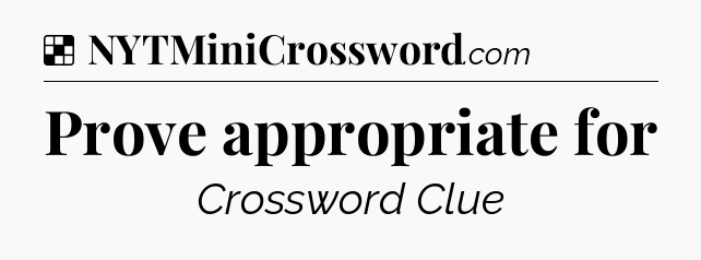 Solution: Prove appropriate for - NYT Crossword