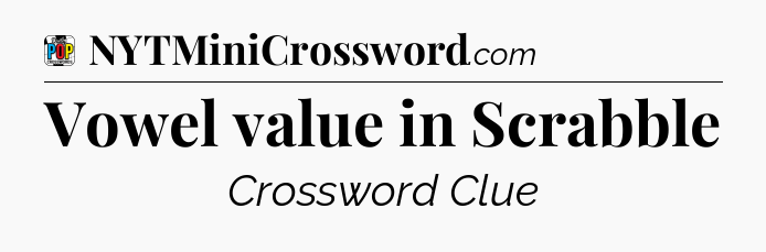 Vowel value in Scrabble Crossword Clue