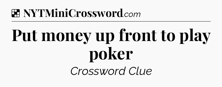 Solution: Put money up front to play poker - NYT Crossword