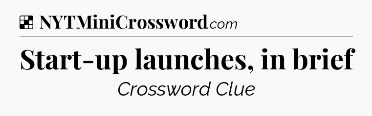 Solution: Start-up launches, in brief - NYT Crossword