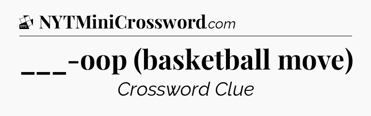 ___-oop (basketball move) - Daily Themed Classic Crossword