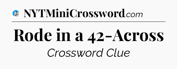Rode in a 42-Across Crossword Clue