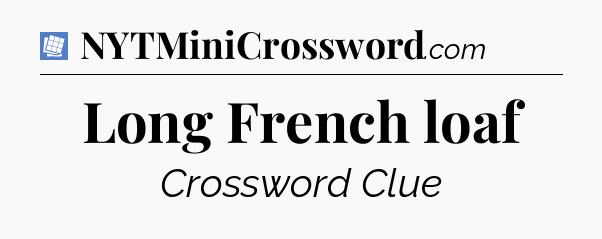 Long French loaf Puzzle Page Crossword Clue