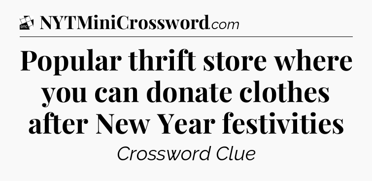 Popular thrift store where you can donate clothes after New Year festivities - Daily Themed Classic Crossword