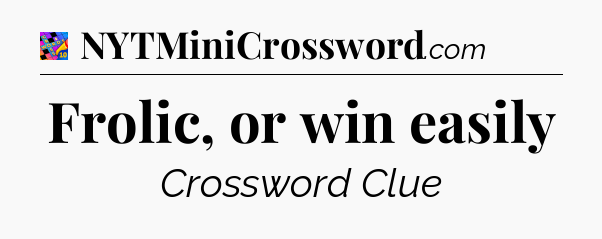 Frolic, or win easily Crossword Clue