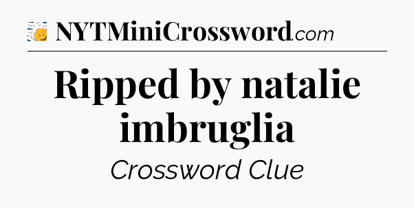 Ripped by natalie imbruglia - 7 Little Words