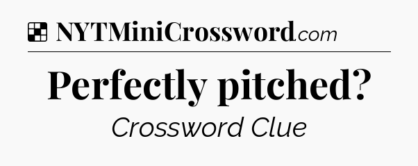 Perfectly pitched NYT Crossword
