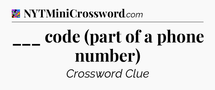 ___ code (part of a phone number) Crossword Clue