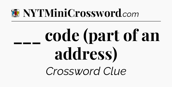 ___ code (part of an address) Crossword Clue