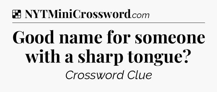 Solution: Good name for someone with a sharp tongue - NYT Crossword