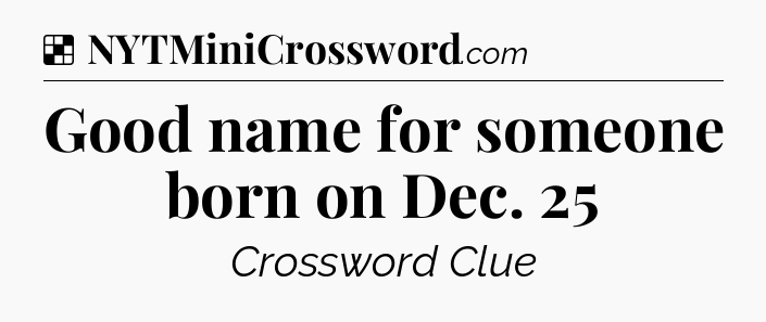 Solution: Good name for someone born on Dec. 25 - NYT Crossword