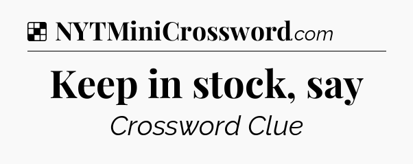 Solution: Keep in stock, say - NYT Crossword